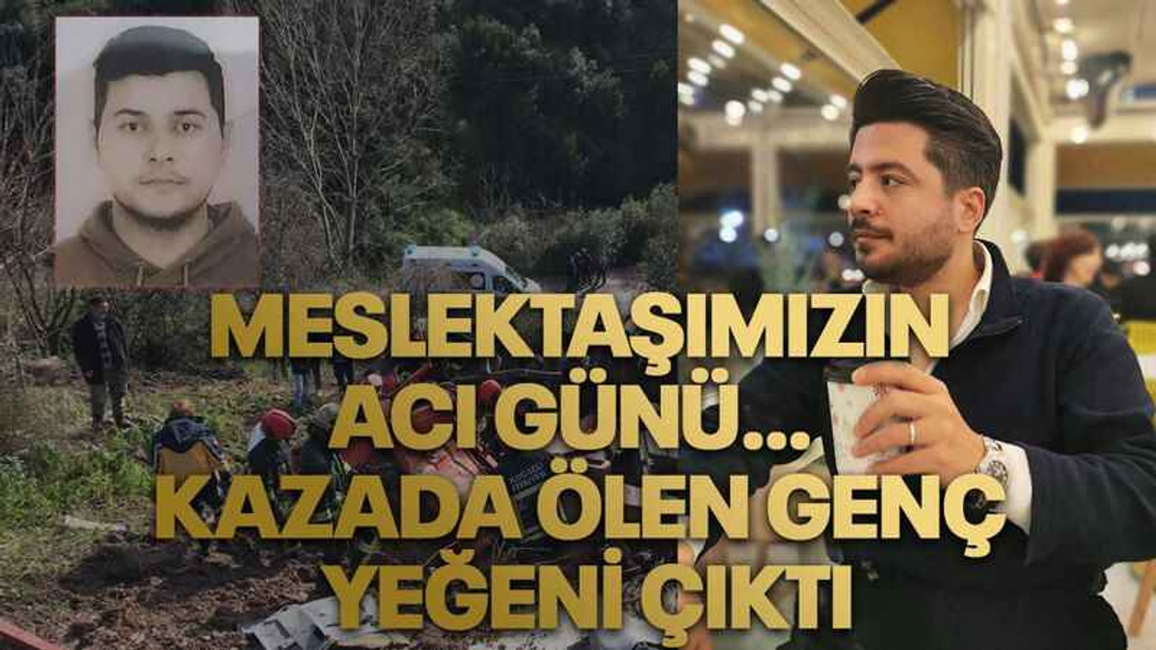Meslektaşımızın acı günü… Kazada ölen genç yeğeni çıktı